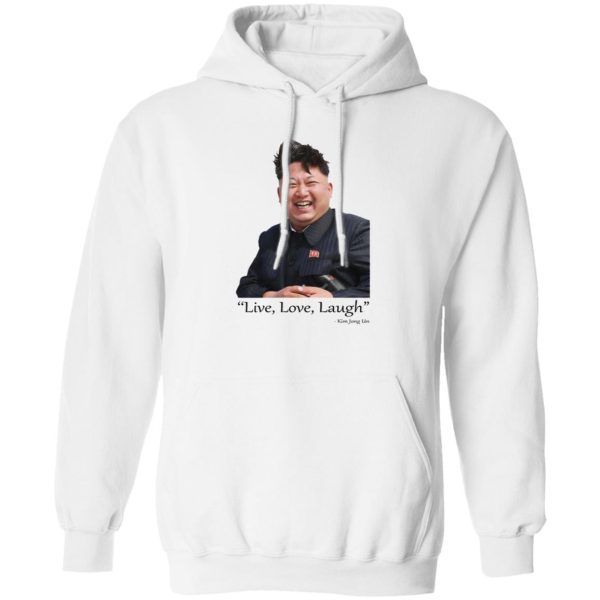 Live Love Laugh Kim Jong Un T-Shirts, Hoodies, Sweater Apparel 3