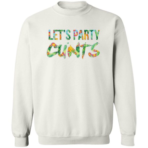 Let’s Party Cunts T-Shirts, Hoodies, Sweater Apparel 4