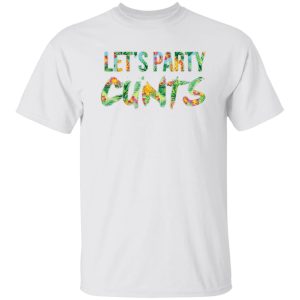 Let's Party Cunts T-Shirts, Hoodies, Sweater 5