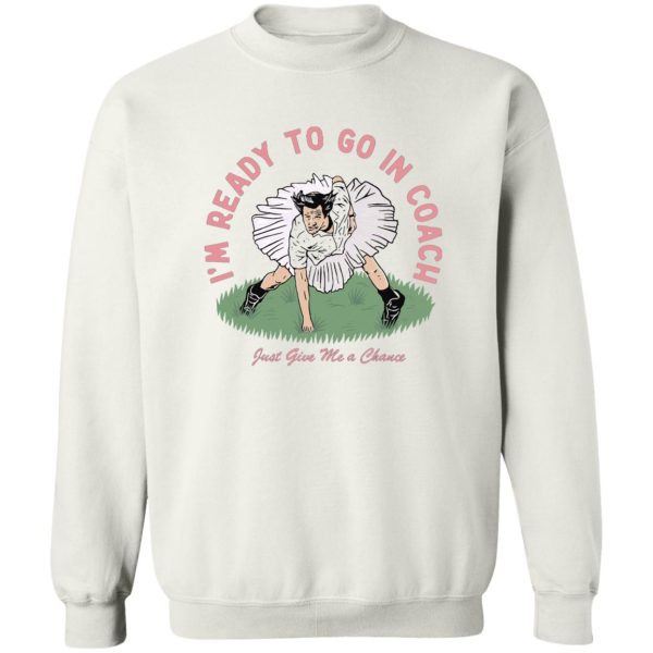 I’m Ready To Go In Coach Just Give Me A Chance T-Shirts, Hoodies, Sweater Apparel 4