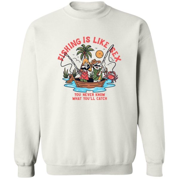 Fishing Is Like Sex You Never Know What You’ll Catch T-Shirts, Hoodies, Sweater Apparel 4