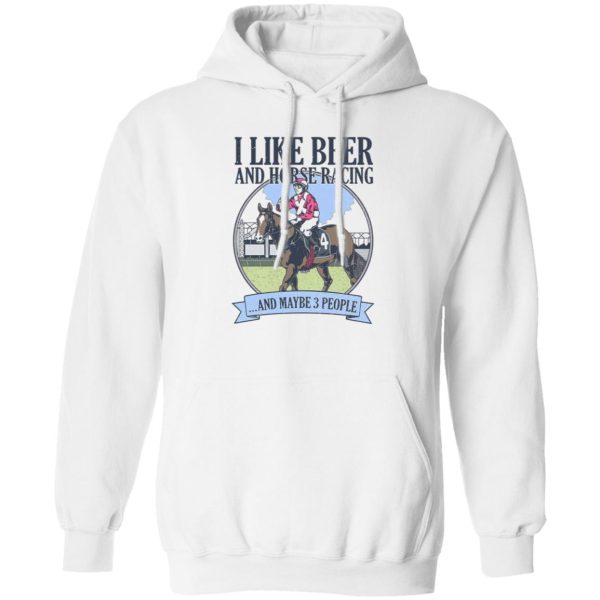 I Like Beer And Horse Racing And Maybe 3 People T-Shirts, Hoodies, Sweater Apparel 3