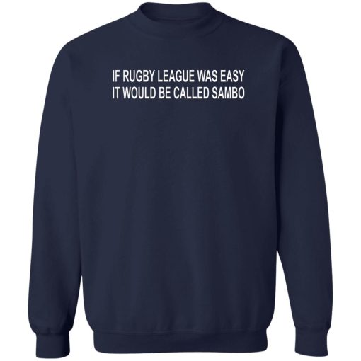 If Rugby League Was Easy It Would Be Called Sambo T-Shirts, Hoodie, Sweater - Image 6