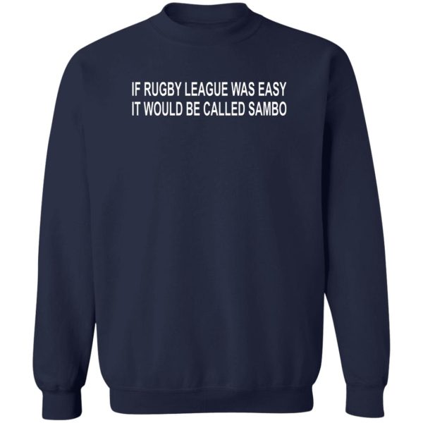 If Rugby League Was Easy It Would Be Called Sambo T-Shirts, Hoodie, Sweater 6