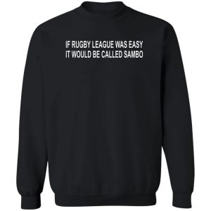 If Rugby League Was Easy It Would Be Called Sambo T-Shirts, Hoodie, Sweater 16