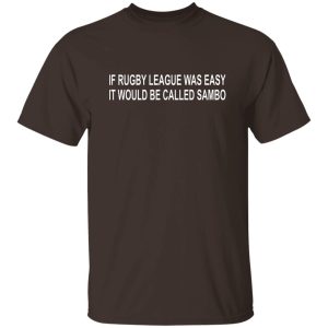 If Rugby League Was Easy It Would Be Called Sambo T-Shirts, Hoodie, Sweater 20