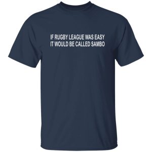 If Rugby League Was Easy It Would Be Called Sambo T-Shirts, Hoodie, Sweater 18