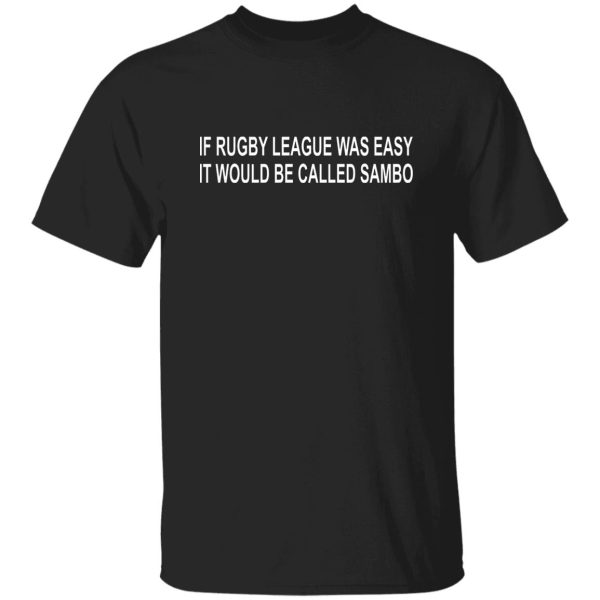 If Rugby League Was Easy It Would Be Called Sambo T-Shirts, Hoodie, Sweater 10