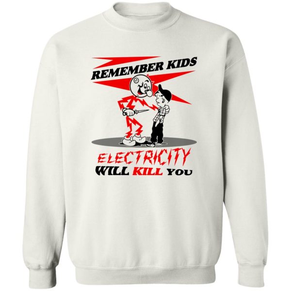 Remember Kids Electricity Will Kill You T-Shirts, Hoodie, Sweater 5