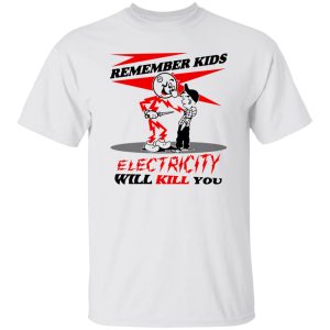 Remember Kids Electricity Will Kill You T-Shirts, Hoodie, Sweater 19
