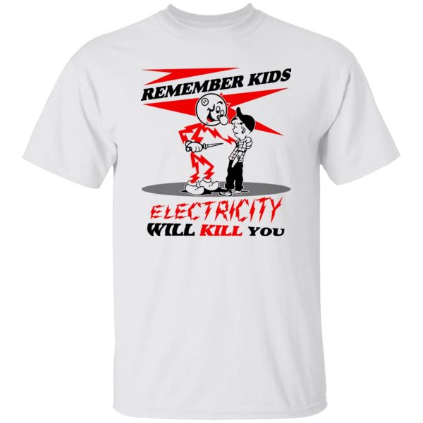 Remember Kids Electricity Will Kill You T-Shirts, Hoodie, Sweater 8