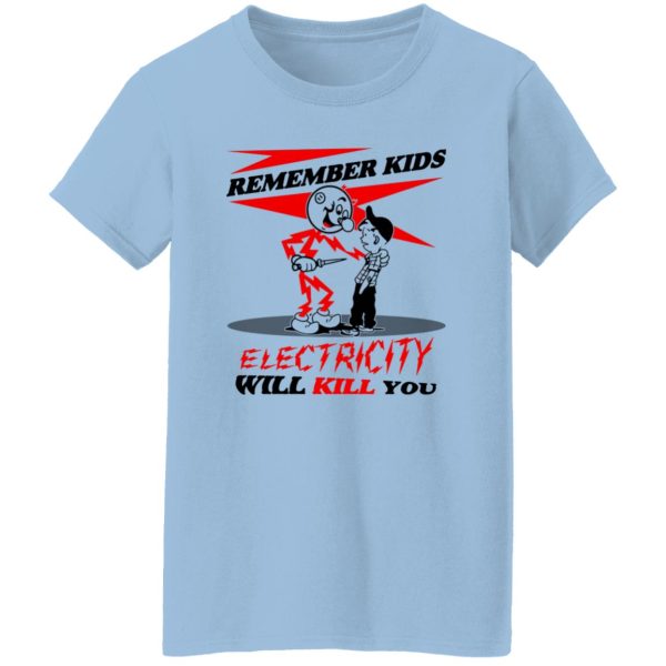 Remember Kids Electricity Will Kill You T-Shirts, Hoodie, Sweater 10