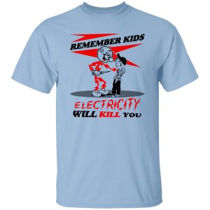 Remember Kids Electricity Will Kill You T-Shirts, Hoodie, Sweater 18