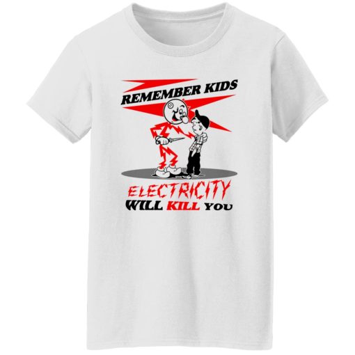 Remember Kids Electricity Will Kill You T-Shirts, Hoodie, Sweater - Image 11