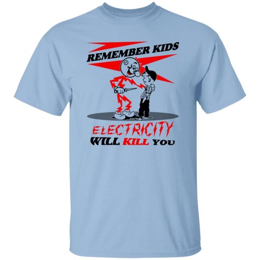 Remember Kids Electricity Will Kill You T-Shirts, Hoodie, Sweater 7