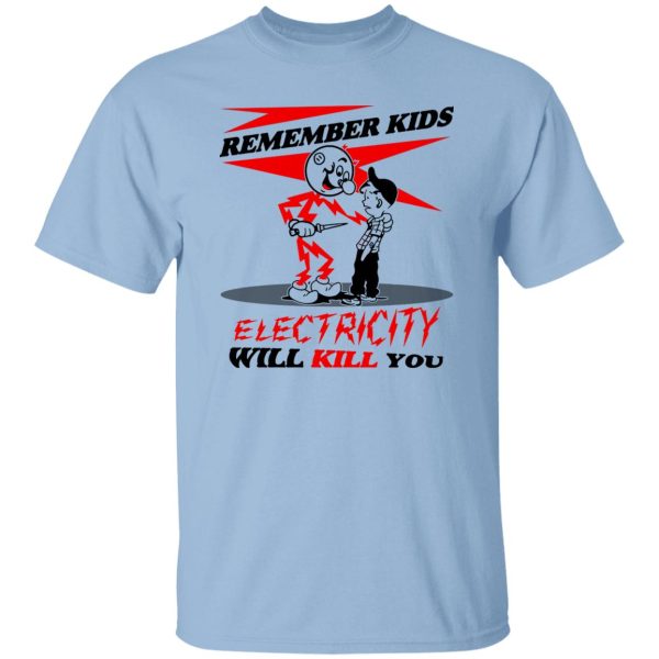 Remember Kids Electricity Will Kill You T-Shirts, Hoodie, Sweater 7