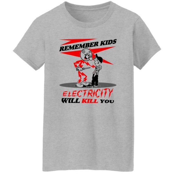 Remember Kids Electricity Will Kill You T-Shirts, Hoodie, Sweater 12