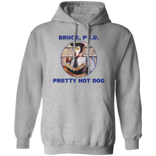 Bruce PHD Pretty Hot Dog T-Shirts, Hoodie, Sweater