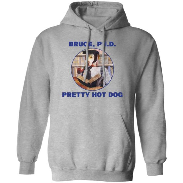 Bruce PHD Pretty Hot Dog T-Shirts, Hoodie, Sweater 1