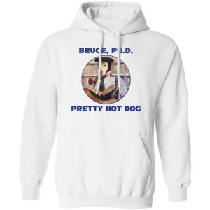 Bruce PHD Pretty Hot Dog T-Shirts, Hoodie, Sweater 13