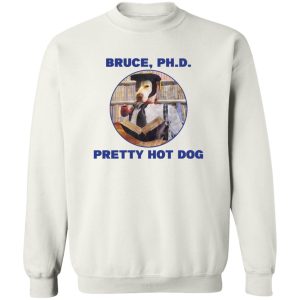 Bruce PHD Pretty Hot Dog T-Shirts, Hoodie, Sweater 16