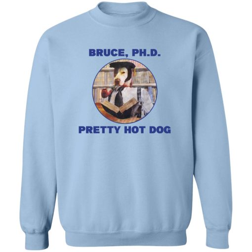 Bruce PHD Pretty Hot Dog T-Shirts, Hoodie, Sweater - Image 6