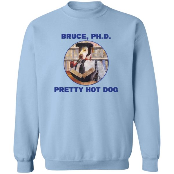 Bruce PHD Pretty Hot Dog T-Shirts, Hoodie, Sweater 6