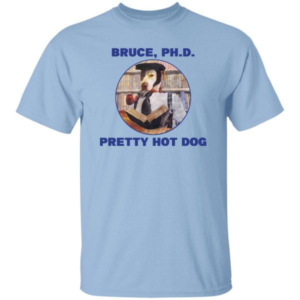 Bruce PHD Pretty Hot Dog T-Shirts, Hoodie, Sweater 7