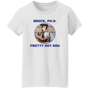 Bruce PHD Pretty Hot Dog T-Shirts, Hoodie, Sweater 22