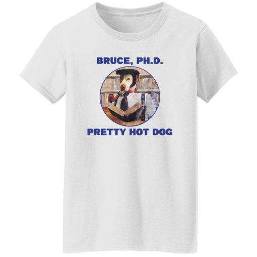 Bruce PHD Pretty Hot Dog T-Shirts, Hoodie, Sweater 11