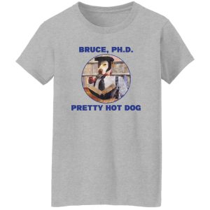 Bruce PHD Pretty Hot Dog T-Shirts, Hoodie, Sweater 23