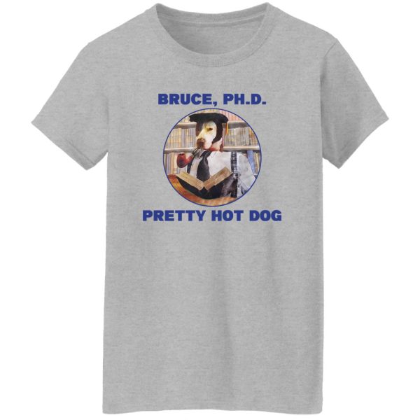 Bruce PHD Pretty Hot Dog T-Shirts, Hoodie, Sweater 12