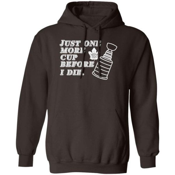 Just One More Cup Before I Die Toronto Maple Leafs T-Shirts, Hoodie, Sweater 2
