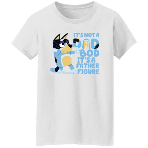 It's Not A Dad Bob It's A Father Figure Bluey Dad T-Shirts, Hoodie, Sweater 4