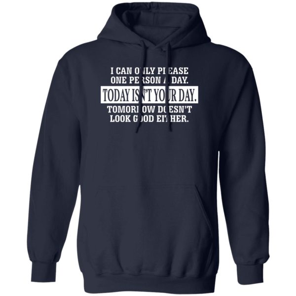 I Can Only Please One Person A Day Today Isn't Your Day Tomorrow Doesn't Lookd Good Either T-Shirts, Hoodie, Sweater 2