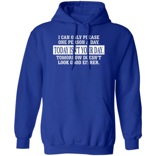 I Can Only Please One Person A Day Today Isn't Your Day Tomorrow Doesn't Lookd Good Either T-Shirts, Hoodie, Sweater - Image 4