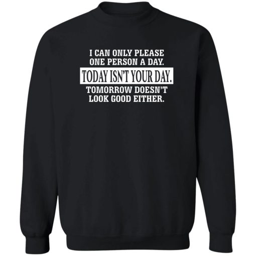 I Can Only Please One Person A Day Today Isn't Your Day Tomorrow Doesn't Lookd Good Either T-Shirts, Hoodie, Sweater - Image 5