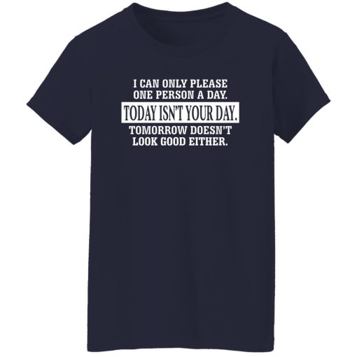 I Can Only Please One Person A Day Today Isn't Your Day Tomorrow Doesn't Lookd Good Either T-Shirts, Hoodie, Sweater - Image 12