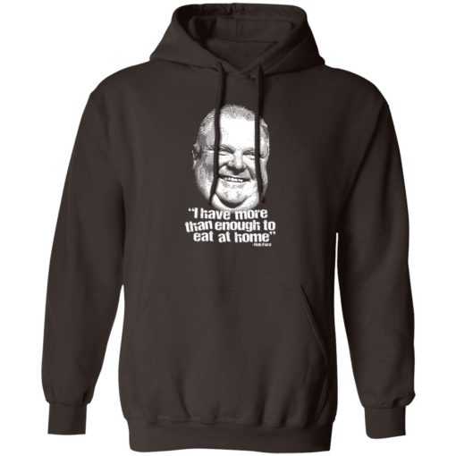 I Have More Than Enough To Eat At Home Rob Ford T-Shirts, Hoodie, Sweater - Image 2