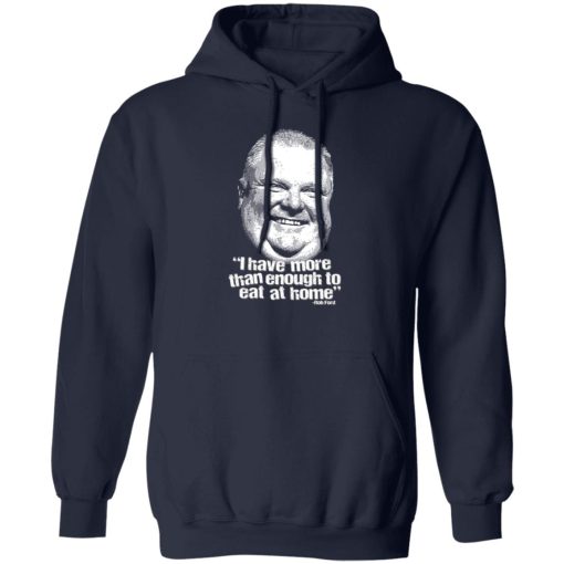 I Have More Than Enough To Eat At Home Rob Ford T-Shirts, Hoodie, Sweater - Image 3