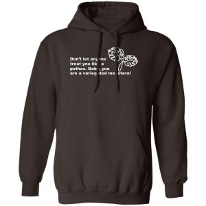 Don't Let Anyone Treat You Like A Pothos Baby You Are A Variegated Monstera T-Shirts, Hoodie, Sweater 13