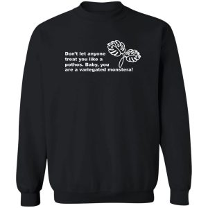 Don't Let Anyone Treat You Like A Pothos Baby You Are A Variegated Monstera T-Shirts, Hoodie, Sweater 16