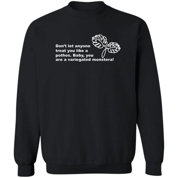 Don't Let Anyone Treat You Like A Pothos Baby You Are A Variegated Monstera T-Shirts, Hoodie, Sweater 5