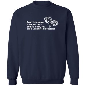 Don't Let Anyone Treat You Like A Pothos Baby You Are A Variegated Monstera T-Shirts, Hoodie, Sweater 17