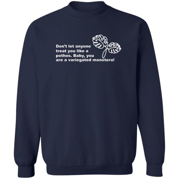 Don't Let Anyone Treat You Like A Pothos Baby You Are A Variegated Monstera T-Shirts, Hoodie, Sweater 6