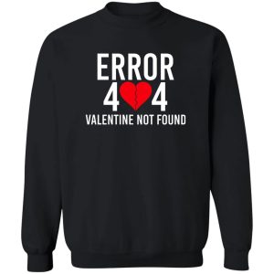Error 404 Valentine Not Found T-Shirts, Hoodie, Sweater 16