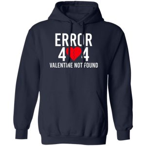 Error 404 Valentine Not Found T-Shirts, Hoodie, Sweater 15