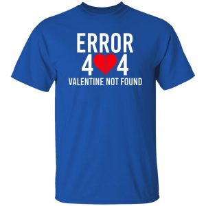 Error 404 Valentine Not Found T-Shirts, Hoodie, Sweater 19