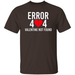 Error 404 Valentine Not Found T-Shirts, Hoodie, Sweater 21
