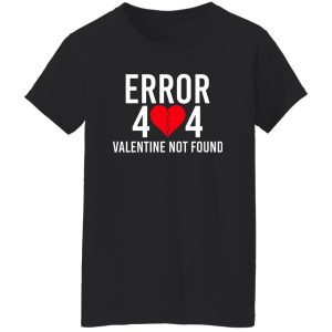 Error 404 Valentine Not Found T-Shirts, Hoodie, Sweater 23